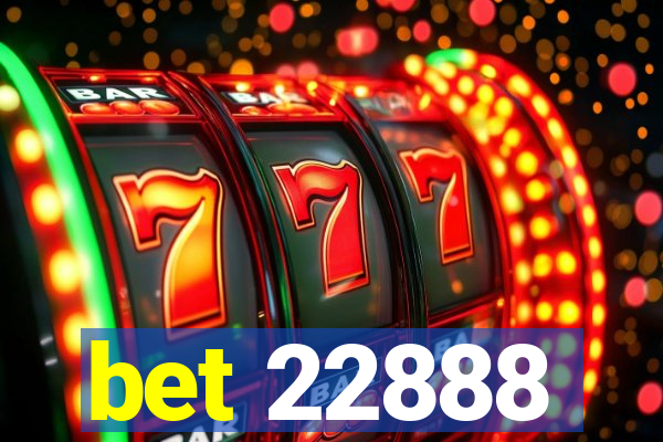 bet 22888